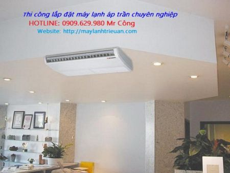 Thi công máy lạnh áp trần là sự lựa chọn tuyệt vời không thể bỏ lỡ
